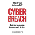 Cyber Breach: What if your defenses fail? Designing an exercise to map a ready strategy