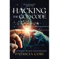 Hacking the God Code: The Conspiracy to Steal the Human Soul