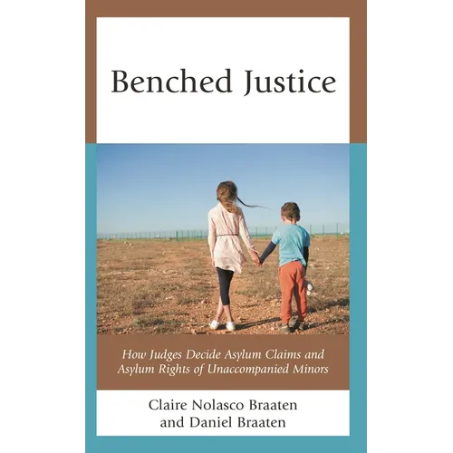 Benched Justice: How Judges Decide Asylum Claims and Asylum Rights of Unaccompanied Minors