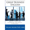 Great Business English: Phrases, Verbs and Vocabulary for Speaking Fluent English