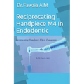 Reciprocating Handpiece M4 In Endodontic: Endodontic book