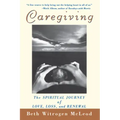 Caregiving: The Spiritual Journey of Love, Loss, and Renewal