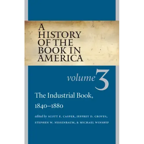 A History of the Book in America: Volume 3: The Industrial Book, 1840-1880