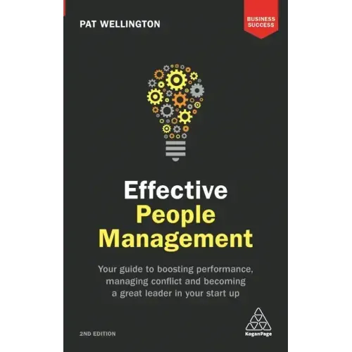 Effective People Management: Your Guide to Boosting Performance, Managing Conflict and Becoming a Great Leader in Your Start Up