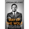 Way of the Wolf: Straight Line Selling: Master the Art of Persuasion, Influence, and Success