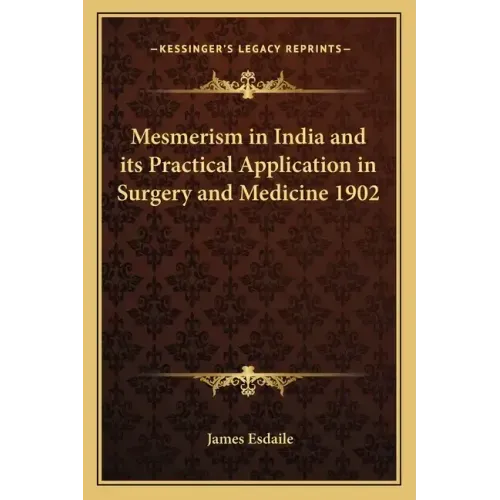 Mesmerism in India and Its Practical Application in Surgery and Medicine 1902