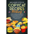 Copycat Recipes Making: A Complete Cookbook for making American and Mexican restaurants' favorite dishes at home saving your money. Over 140 r