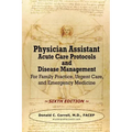 Physician Assistant Acute Care Protocols and Disease Management - SIXTH EDITION: For Family Practice, Urgent Care, and Emergency Medicine
