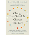 Change Your Schedule, Change Your Life: How to Harness the Power of Clock Genes to Lose Weight, Optimize Your Workout, and Finally Get a Good Night's