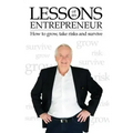 Lessons of an Entrepreneur: How to Grow, Take Risks and Survive
