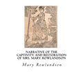 Narrative of the Captivity and Restoration of Mrs. Mary Rowlandson: The Sovereignty and Goodness of God