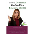 How to De-Escalate Conflicts Using Behavioral Science