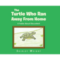 The Turtle Who Ran Away From Home: A Fable About Discontent