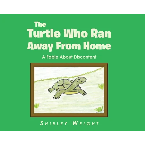 The Turtle Who Ran Away From Home: A Fable About Discontent