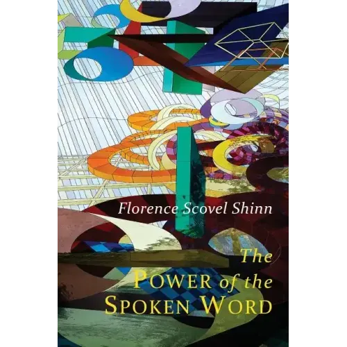 The Power of the Spoken Word: Teachings of Florence Scovel Shinn