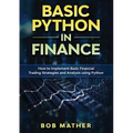 Basic Python in Finance: How to Implement Financial Trading Strategies and Analysis using Python