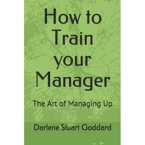 How to Train your Manager: The Art of Managing Up