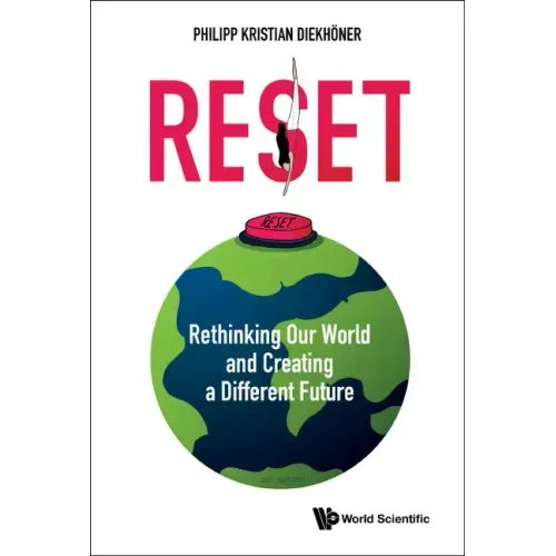 Reset: Rethinking Our World and Creating a Different Future