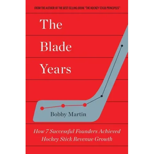 The Blade Years: How 7 Successful Founders Achieved Hockey Stick Revenue Growth