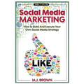 Social Media Marketing: Social Media Marketing - 2nd EDITION - How To Build And Execute Your Own Social Media Strategy