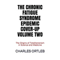 The Chronic Fatigue Syndrome Epidemic Cover-up Volume Two