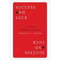 Success and Luck: Good Fortune and the Myth of Meritocracy