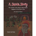 A Santa Story: The Untold Truth About What Really Happens in the North Pole