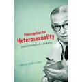 Prescription for Heterosexuality: Sexual Citizenship in the Cold War Era