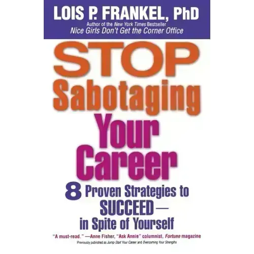 Stop Sabotaging Your Career: 8 Proven Strategies to Succeed--in Spite of Yourself