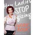 Hey Ladies, Stop Apologizing: The WORKBOOK: 2017-2018 Edition