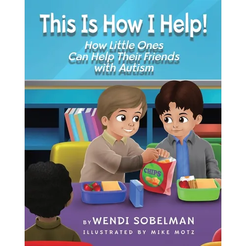 This is How I Help! How Little Ones Can Help Their Friends with Autism