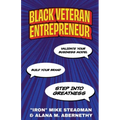 Black Veteran Entrepreneur: Validate Your Business Model, Build Your Brand, and Step Into Greatness