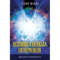 Becoming a Merkaba Entrepreneur: Master of Your Reality