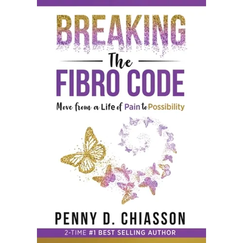 Breaking the Fibro Code: Move from a Life of Pain to Possibility