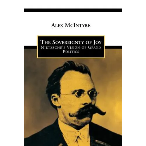 The Sovereignty of Joy: Nietzsche's Vision of Grand Politics
