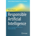 Responsible Artificial Intelligence: How to Develop and Use AI in a Responsible Way