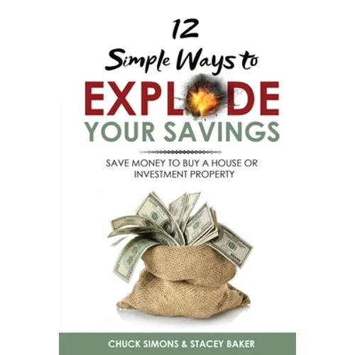 12 Simple Ways To Explode Your Savings: Save Money to Buy a House or Investment Property