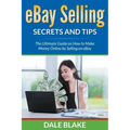 eBay Selling Secrets and Tips: The Ultimate Guide on How to Make Money Online by Selling on eBay