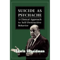 Suicide as Psychache: A Clinical Approach to Self-Destructive Behavior