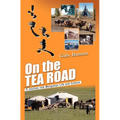 On the Tea Road: A journey into Mongolian life and culture