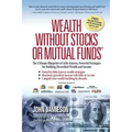 Wealth Without Stocks or Mutual Funds: The Ultimate Blueprint of Little-Known, Powerful Strategies for Building Diversified Wealth and Income