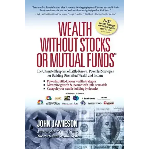 Wealth Without Stocks or Mutual Funds: The Ultimate Blueprint of Little-Known, Powerful Strategies for Building Diversified Wealth and Income