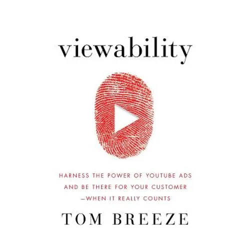Viewability: Harness the Power of YouTube Ads and Be There for Your Customer -- When It Really Counts