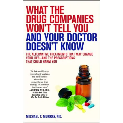 What the Drug Companies Won't Tell You and Your Doctor Doesn't Know