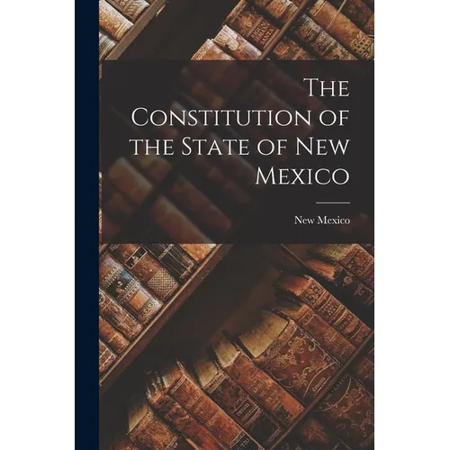 The Constitution of the State of New Mexico