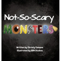 Not-So-Scary Monsters: A book for children to help with their fear of monsters.