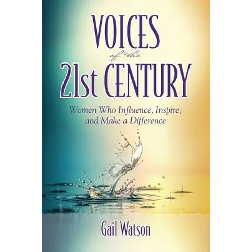 Voices of the 21st Century: Women Who Influence, Inspire, and Make a Difference