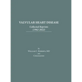 Valvular Heart Disease: Collected Reprints (1962-2022): Collected Reprints (1961-2015): Collected Reprints (1961-2015): Collected Reprints (