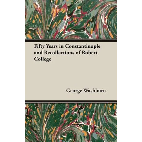 Fifty Years in Constantinople and Recollections of Robert College