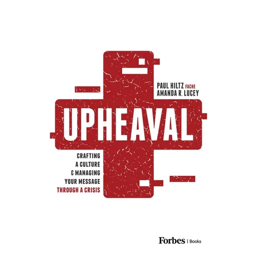 Upheaval: Crafting a Culture & Managing Your Message Through a Crisis